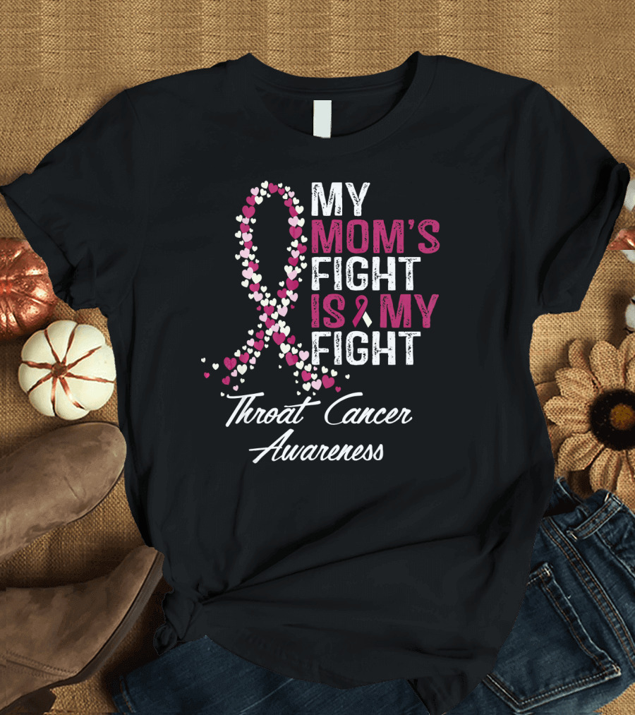 My Mom's Fight Is My Fight Throat Cancer Awareness T-Shirt