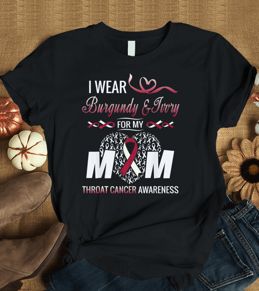 I Wear Burgundy and Ivory For My Mom Throat Cancer Awareness T-Shirt