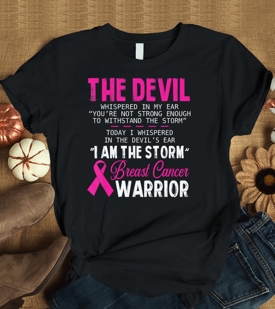 The Devil Whispered I Am The Storm Breast Cancer Warrior T-Shirt