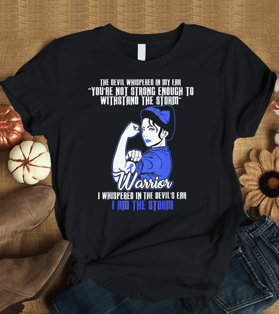 The Devil Whispered In My Ear You're Not Strong Enough To Withstand The Storm Warrior I Am The Storm T-Shirt
