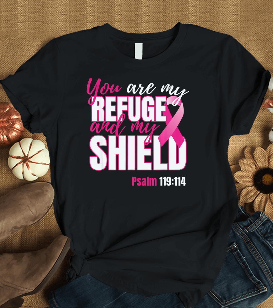 You Are My Refuge and My Shield Psalm 119:114 Breast Cancer Awareness T-Shirt