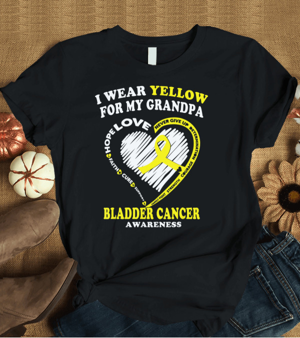 T-Shirt: I Wear Yellow for My Grandpa Bladder Cancer Awareness Hope Love Courage T-Shirt I Wear Yellow for My Grandpa Bladder Cancer Awareness Hope Love Courage T-Shirt