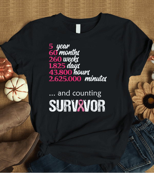 T-Shirt: Five Year 60 Months 260 Weeks 1825 Days Survivor Breast Cancer and Counting T-Shirt Five Year 60 Months 260 Weeks 1825 Days Survivor Breast Cancer and Counting T-Shirt