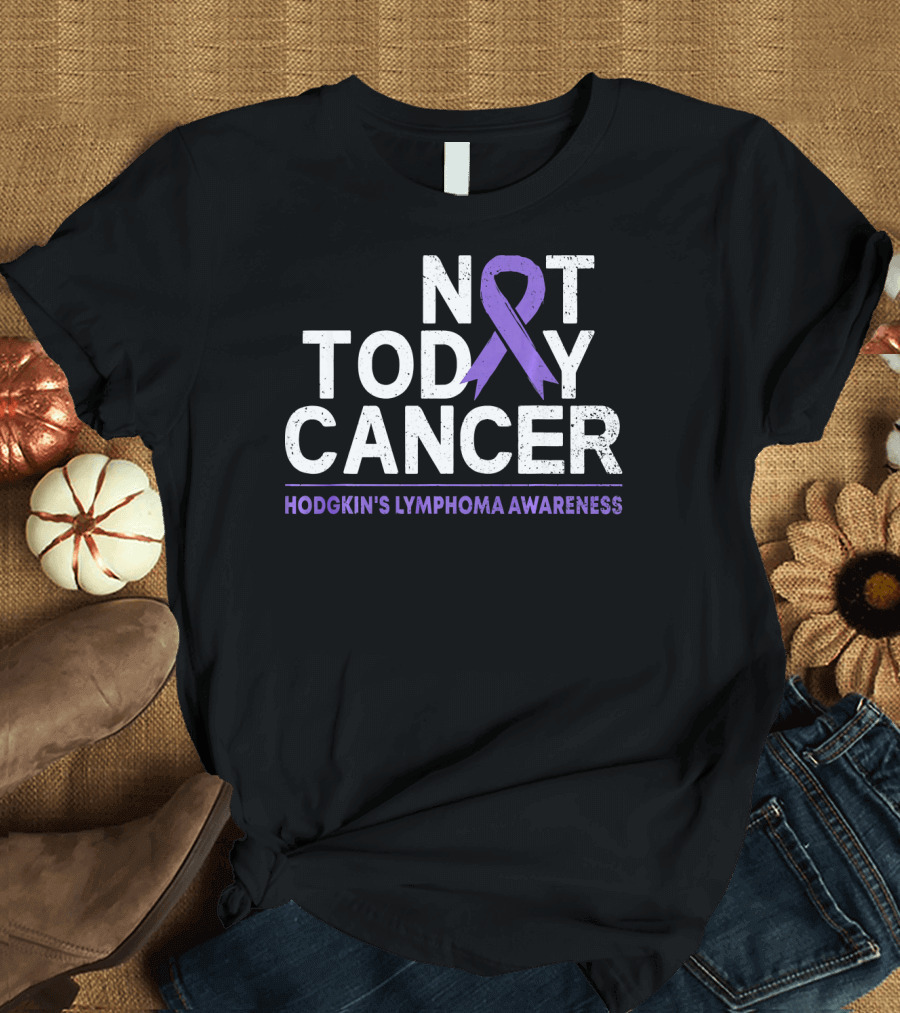 Not Today Cancer Hodgkin's Lymphoma Awareness T-Shirt