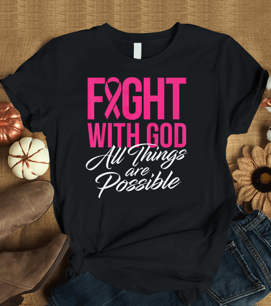 FIGHT WITH GOD All Things Are Possible T-Shirt