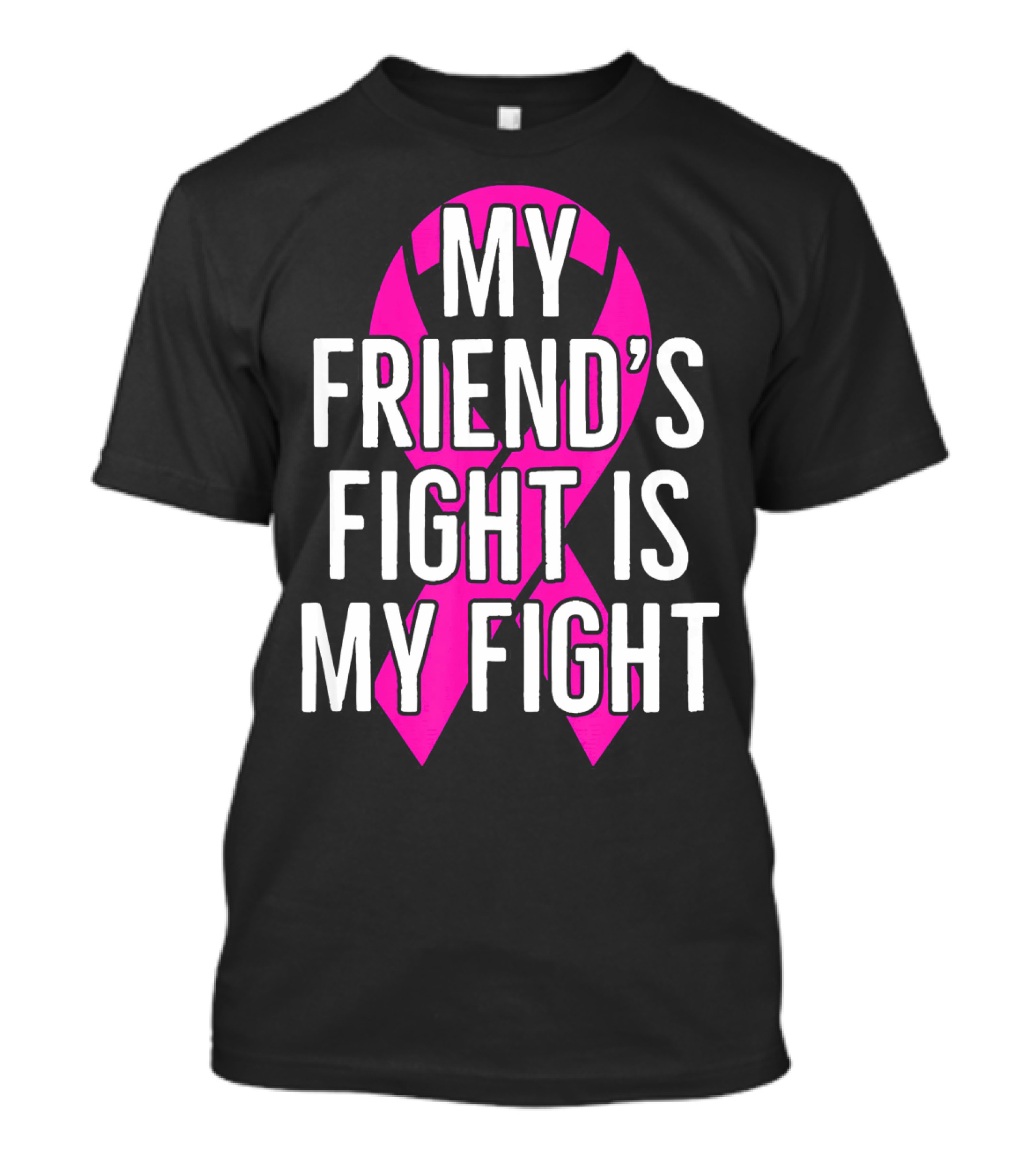 My Friend's Fight Is My Fight Pink Breast Cancer Awareness T-Shirt