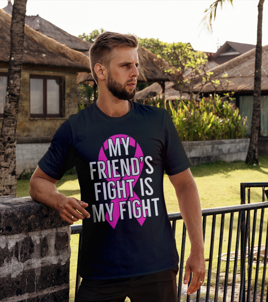 My Friend's Fight Is My Fight Pink Breast Cancer Awareness T-Shirt