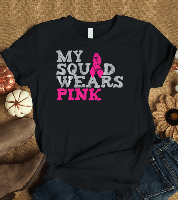 T-Shirt: MY SQUAD WEARS PINK BREAST CANCER AWARENESS T-Shirt MY SQUAD WEARS PINK BREAST CANCER AWARENESS T-Shirt