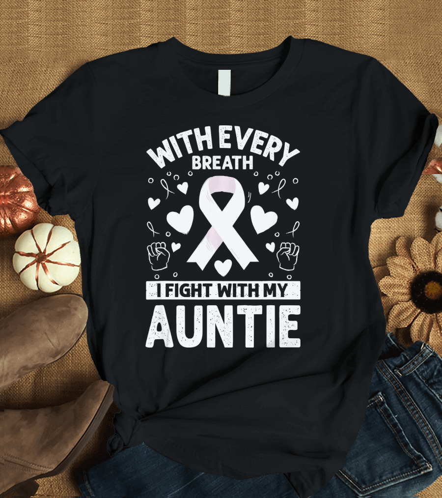 With Every Breath I Fight With My Auntie Lung Cancer Awareness T-Shirt