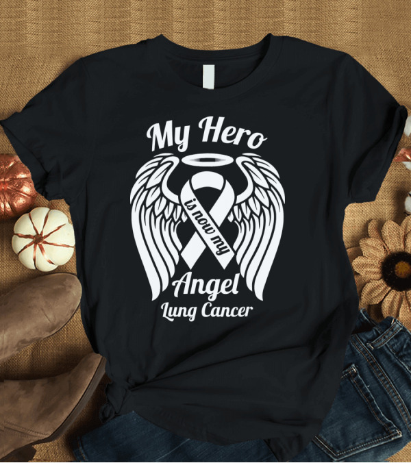 T-Shirt: My Hero Is Now My Angel Lung Cancer T-Shirt My Hero Is Now My Angel Lung Cancer T-Shirt