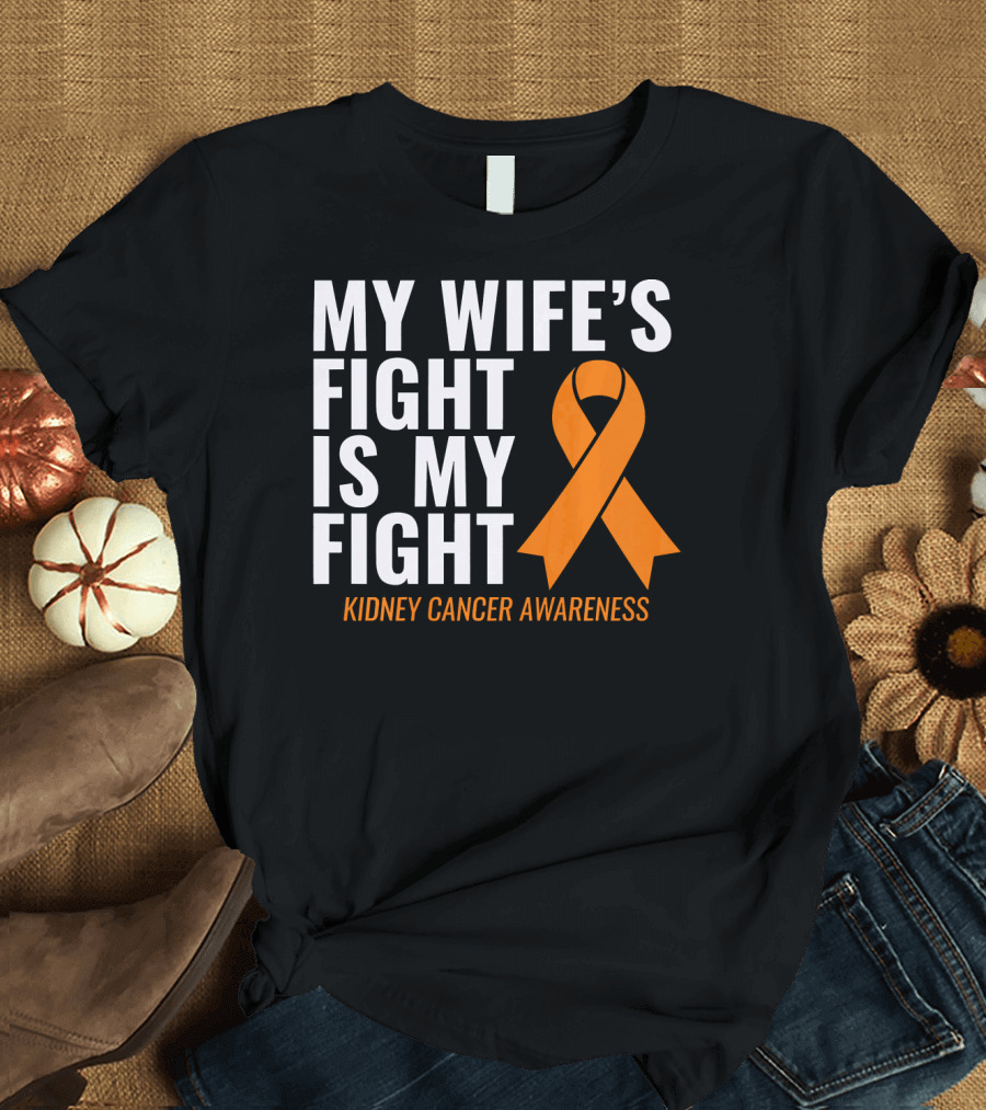 My Wife's Fight Is My Fight Kidney Cancer Awareness T-Shirt