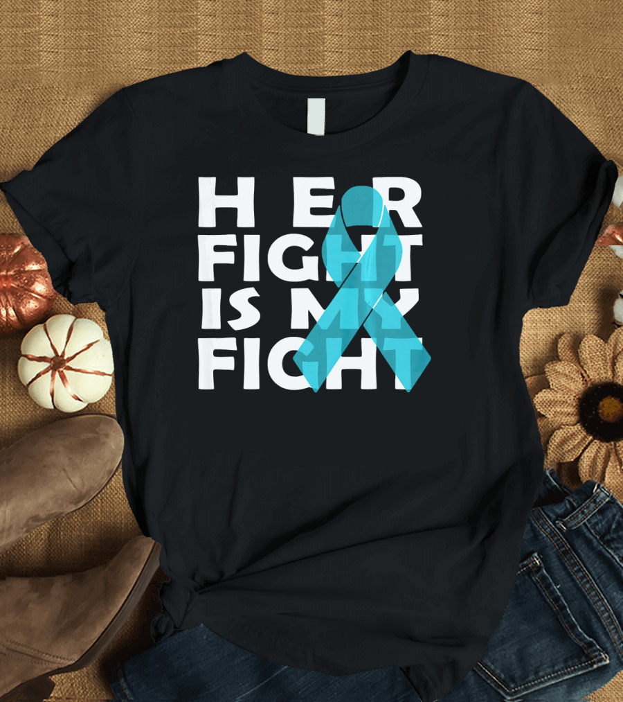 Cancer Awareness Her Fight Is My Fight Ovarian Cancer T-Shirt