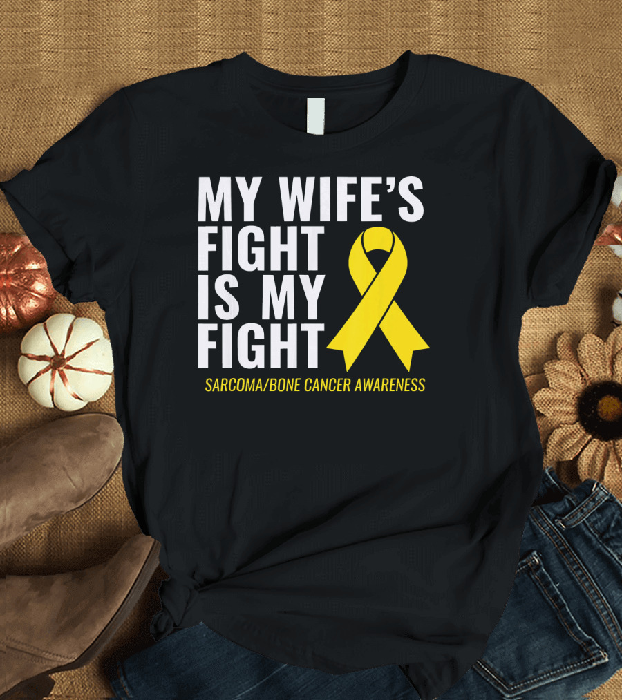 My Wife's Fight Is My Fight Sarcoma Bone Cancer Awareness T-Shirt