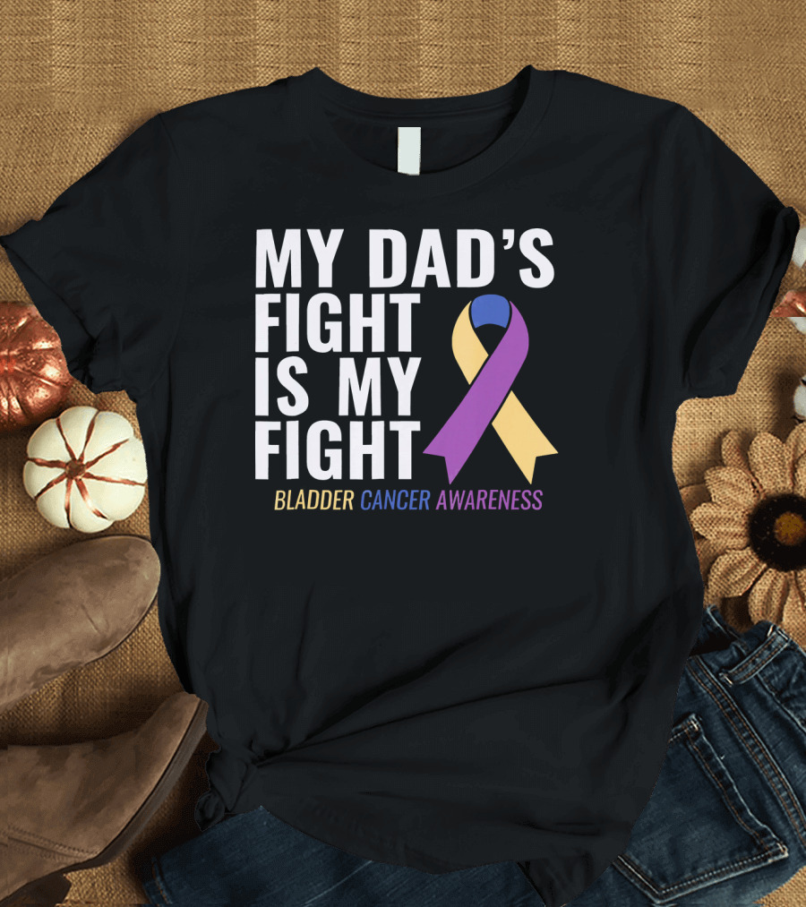 My Dad's Fight is My Fight Bladder Cancer Awareness T-Shirt