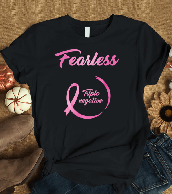 T-Shirt: Fearless Breast Cancer Triple Negative Awareness Pink T-Shirt Fearless Breast Cancer Triple Negative Awareness Pink T-Shirt