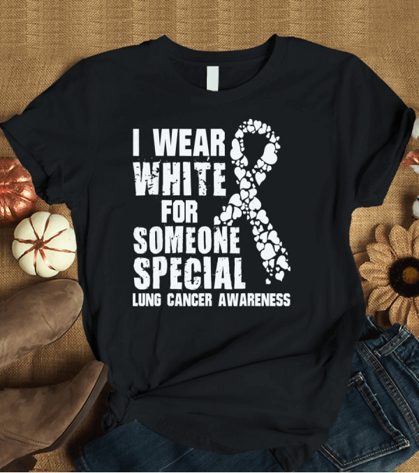 T-Shirt: I Wear White for Someone Special Lung Cancer Awareness T-Shirt I Wear White for Someone Special Lung Cancer Awareness T-Shirt