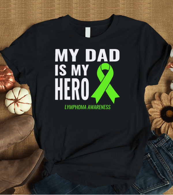 T-Shirt: My Dad Is My Hero Lymphoma Awareness T-Shirt My Dad Is My Hero Lymphoma Awareness T-Shirt