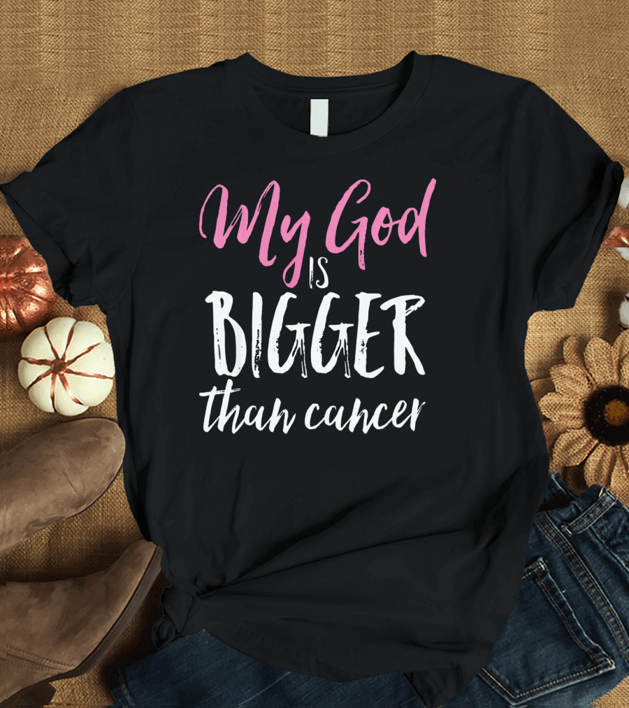 My God Is Bigger Than Cancer Awareness T-Shirt
