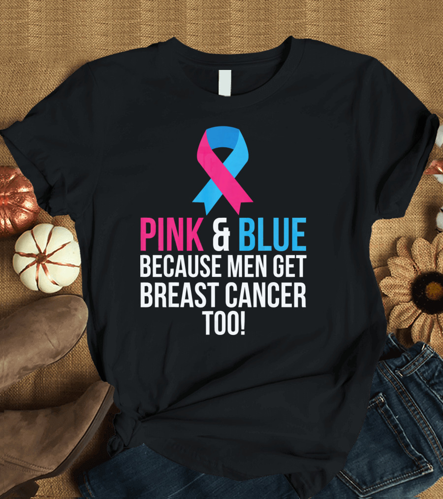 Pink and Blue Because Men Get Breast Cancer Too T-Shirt