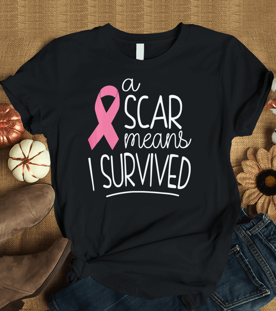 A Scar Means I Survived Pink Ribbon Breast Cancer Survivor T-Shirt