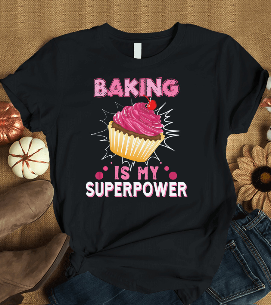 Baking Is My Superpower Delicious Cupcake Explosion T-Shirt