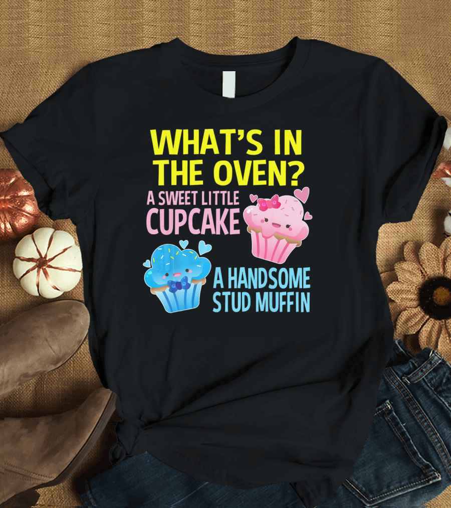 WHAT'S IN THE OVEN A SWEET LITTLE CUPCAKE A HANDSOME STUD MUFFIN T-Shirt