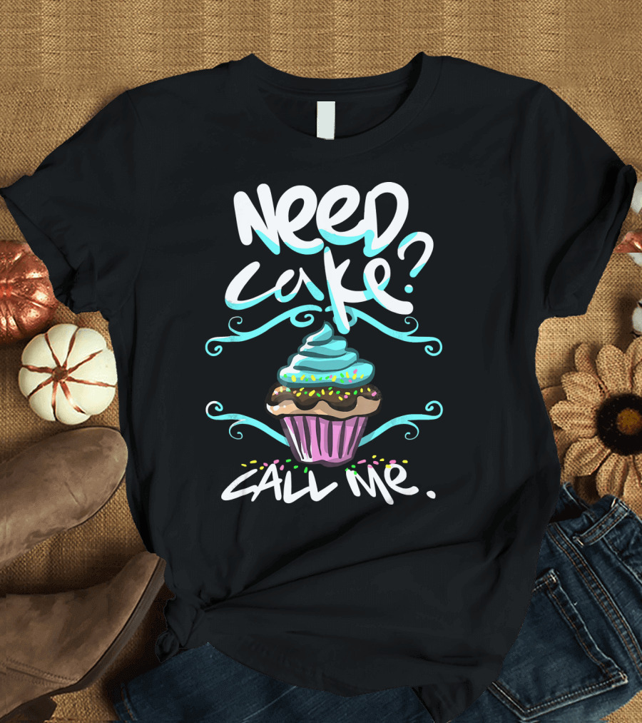 Need Cake Call Me Cupcake T-Shirt