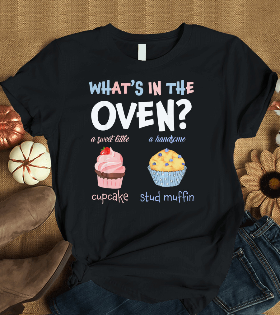 WHAT'S IN THE OVEN? A Sweet Little Cupcake A Handsome Stud Muffin T-Shirt
