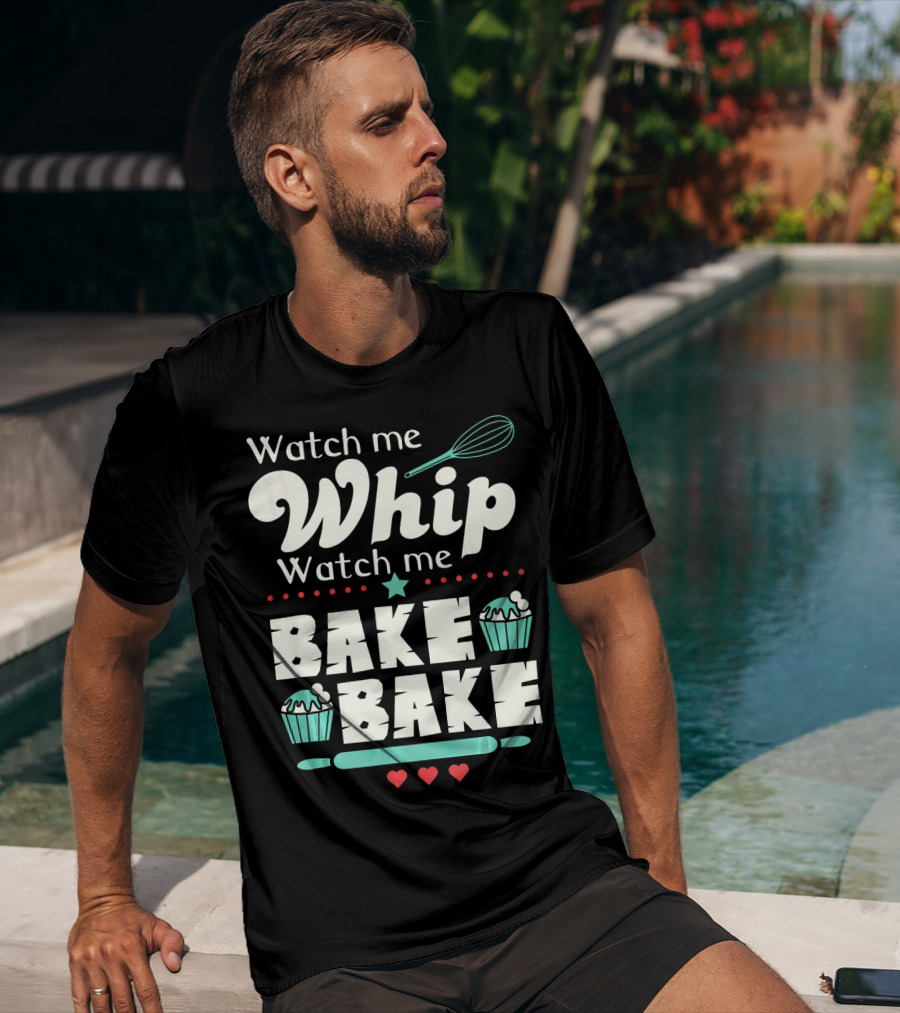 Watch Me Whip Watch Me Bake Bake Funny Cupcake T-Shirt