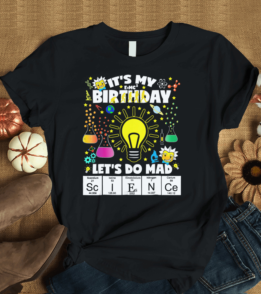 It's My Birthday E=MC² Let's Do Mad Science ScINeCe T-Shirt