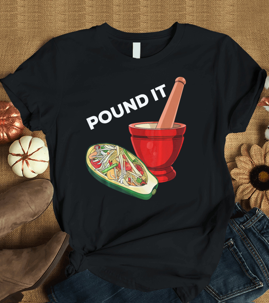 POUND IT Mortar Pestle Green Spicy Thai Papaya Salad T-Shirt