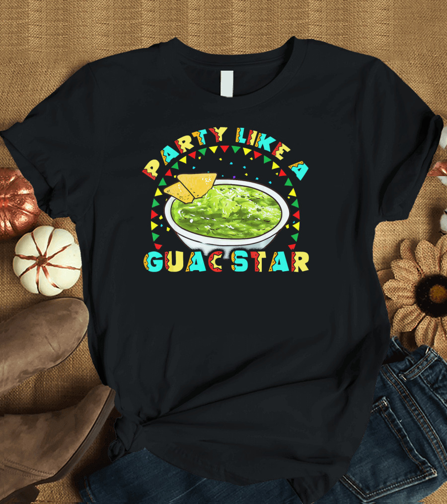 Party Like A Guac Star Guacamole Avocado Fiesta T-Shirt