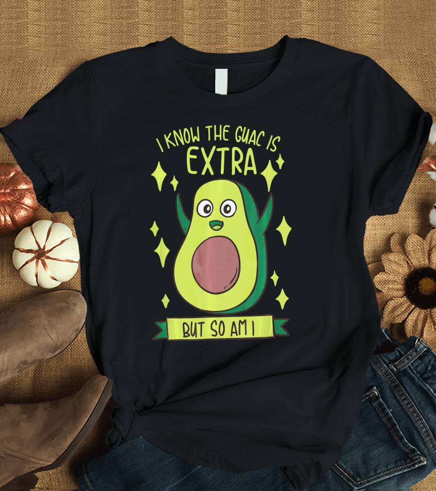 I Know The Guac Is Extra But So Am I Avocado Character with Stars T-Shirt