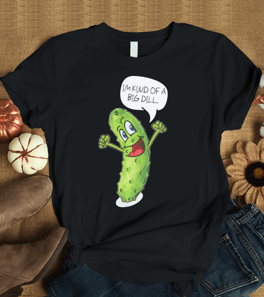Im Kind of A Big Dill Funny Pickle with Speech Bubble T-Shirt