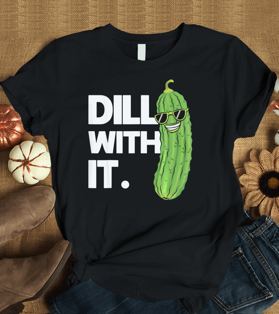 Dill With It Funny Pickle Joke Pun Pickle Wearing Sunglasses T-Shirt
