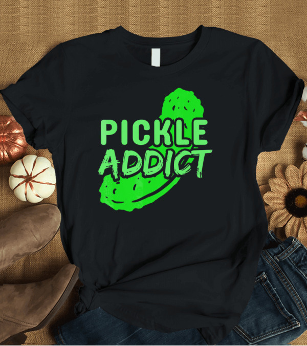 T-Shirt: Pickle Addict Big Dill Pickles Sweet Ghe T-Shirt Pickle Addict Big Dill Pickles Sweet Ghe T-Shirt