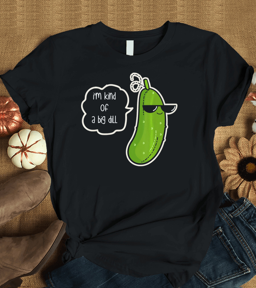 Funny Pickle with Sunglasses I'm Kind of a Big Dill T-Shirt