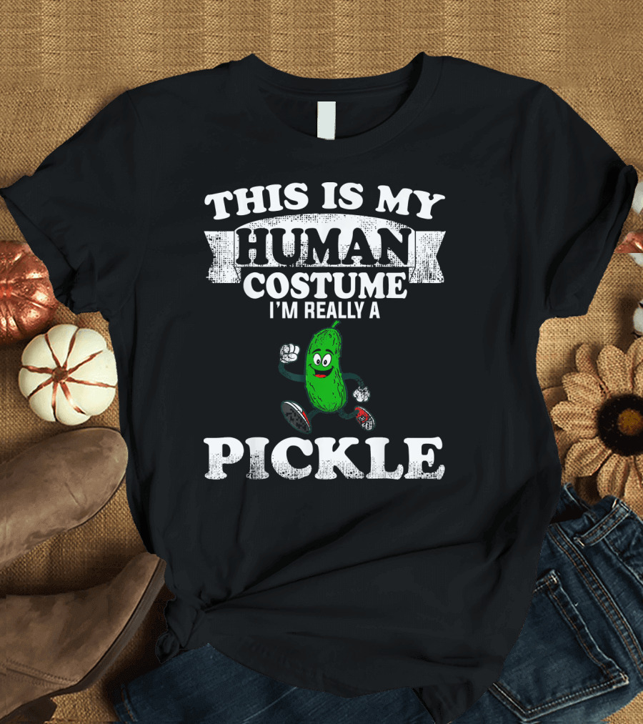 THIS IS MY HUMAN COSTUME I'M REALLY A PICKLE T-Shirt
