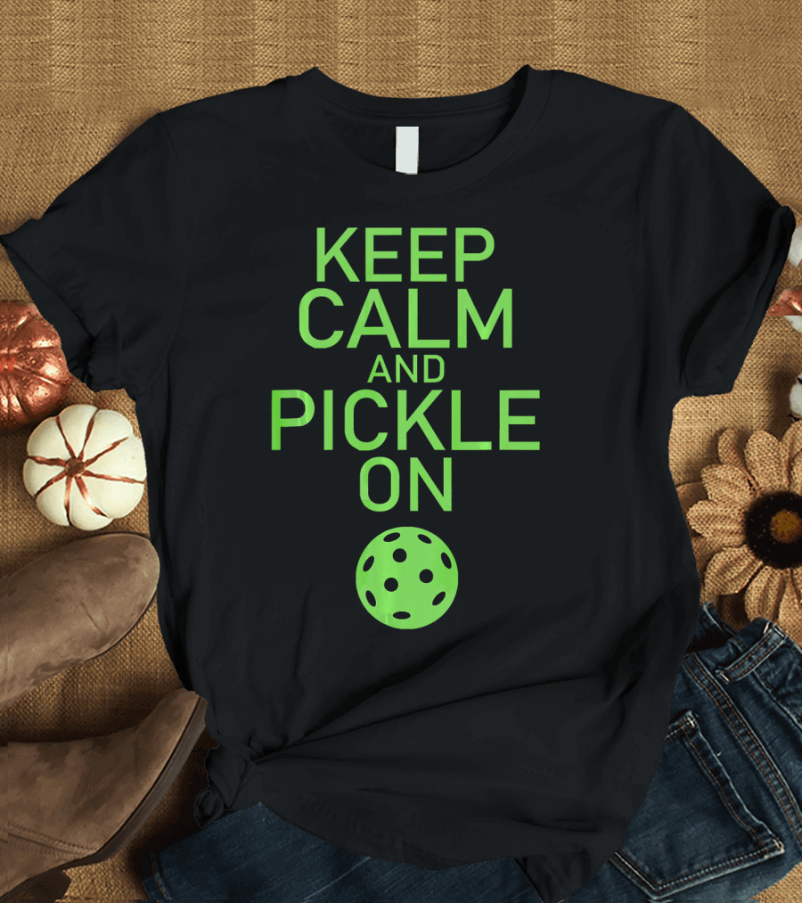 Keep Calm and Pickle On Pickleball Paddle Sports Motivation T-Shirt