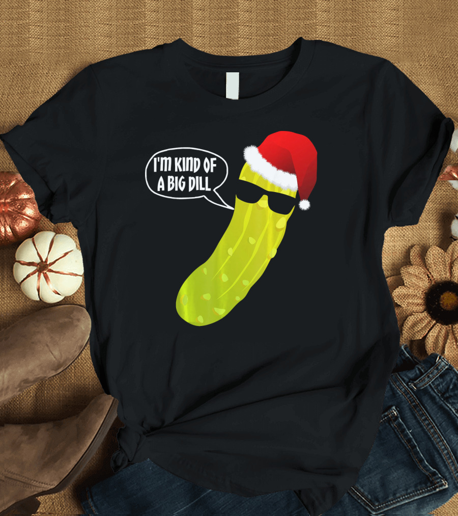 I'm Kind of a Big Dill Funny Christmas Pickle T-Shirt