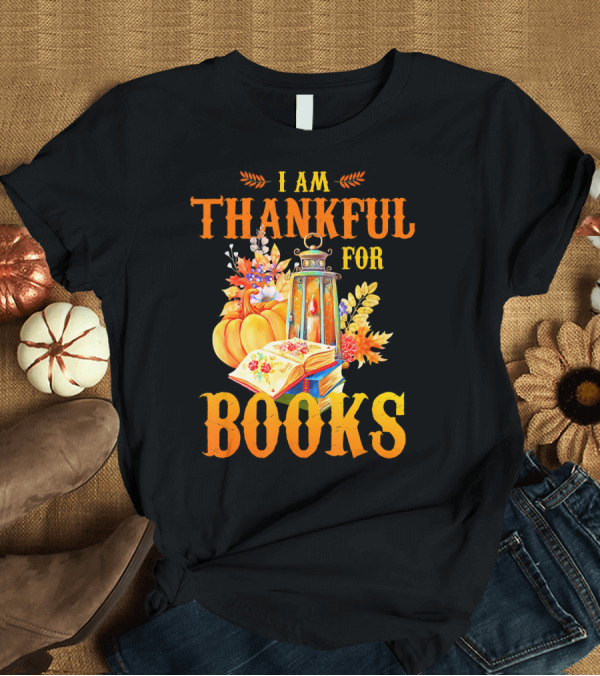 T-Shirt: I Am Thankful For Books Librarian Thanks Autumn Lantern Pumpkins Fall Foliage T-Shirt I Am Thankful For Books Librarian Thanks Autumn Lantern Pumpkins Fall Foliage T-Shirt