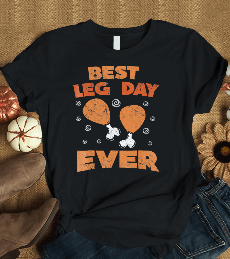 Best Leg Day Ever Thanksgiving Turkey Drumsticks T-Shirt