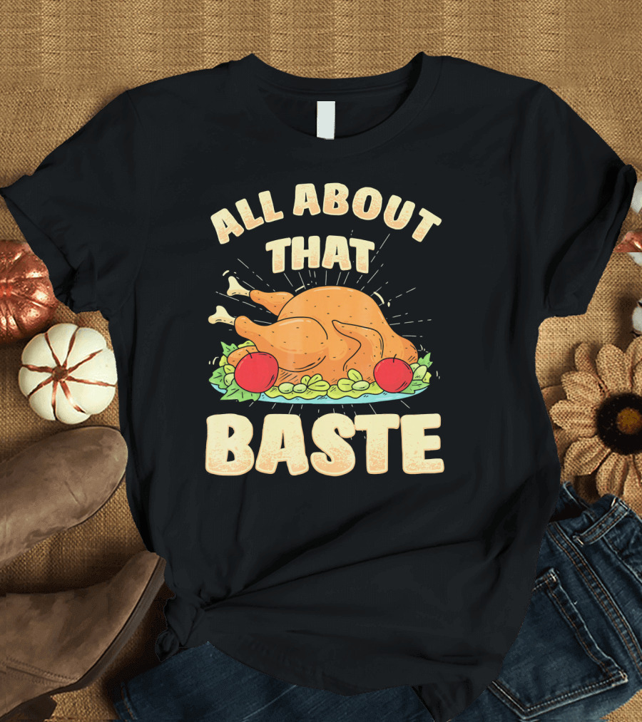 All About That Baste Thanksgiving Turkey Platter T-Shirt