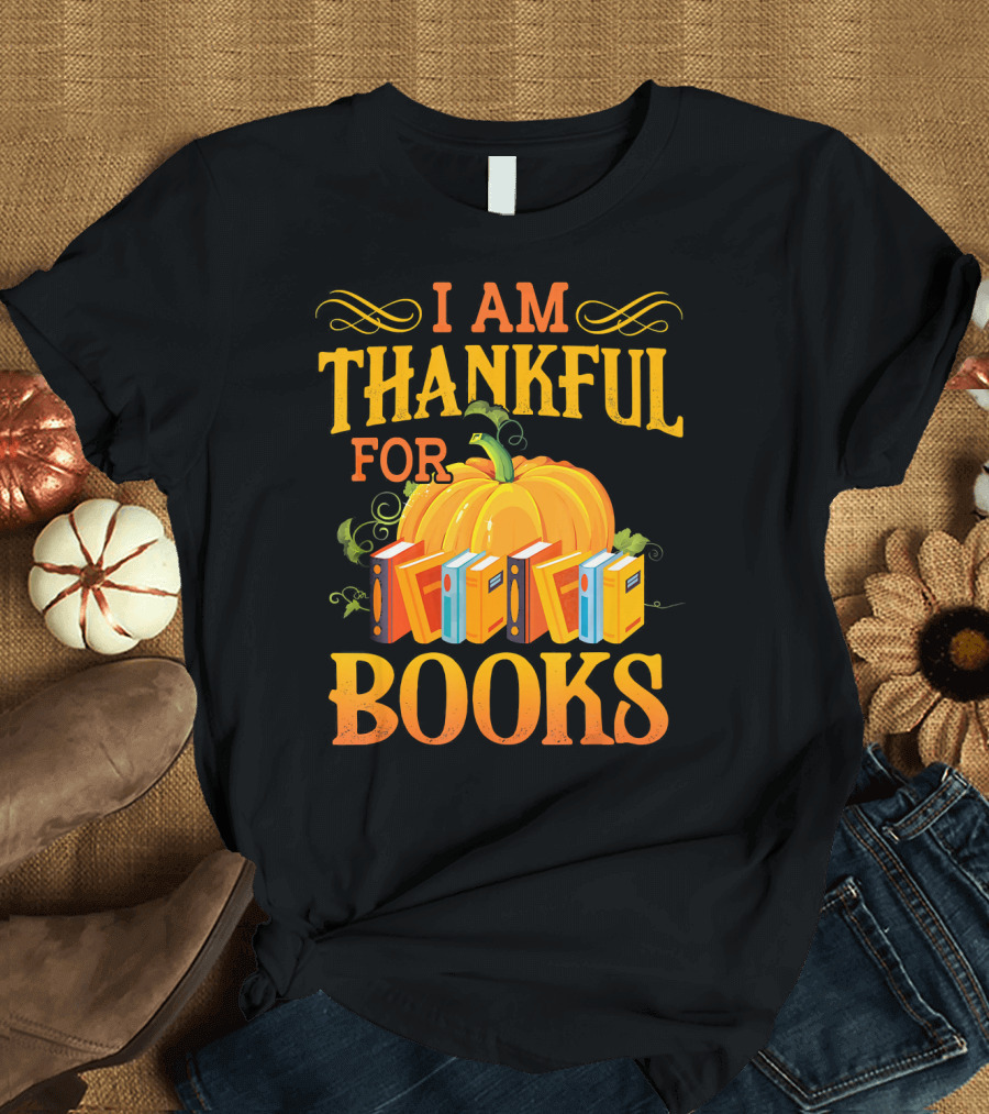 Thanksgiving Book Lover I Am Thankful For Books Pumpkin Avid Reader Librarian T-Shirt