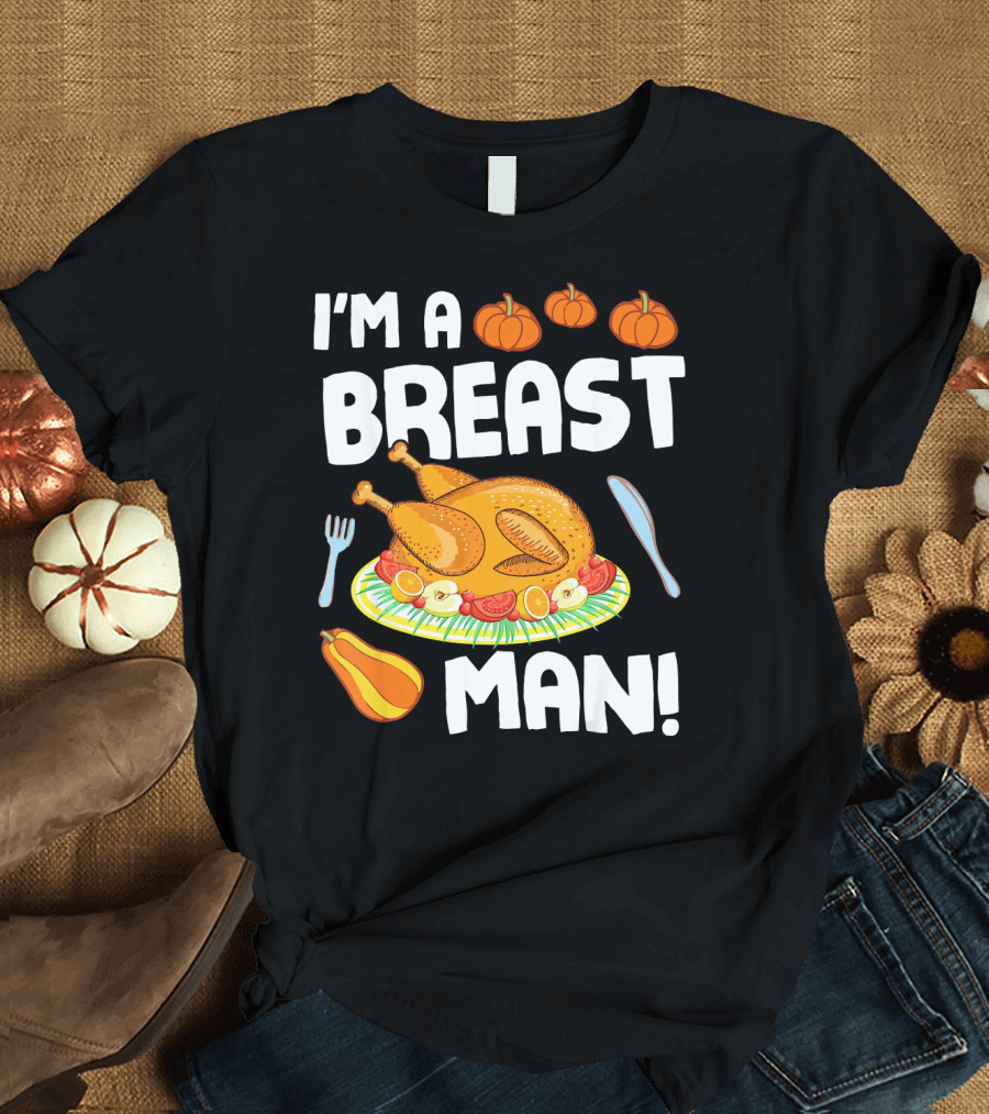 I'm A Breast Man Turkey Dish Eating Pumpkins Fall Decor T-Shirt