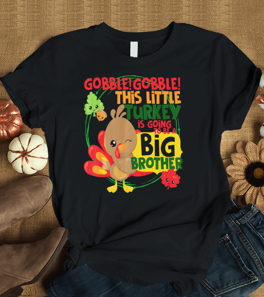 Gobble Gobble This Little Turkey Is Going To Be A Big Brother T-Shirt