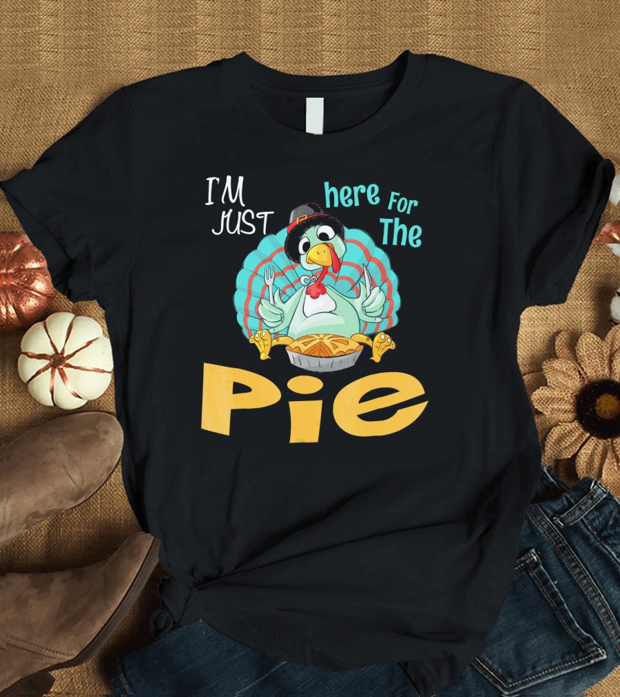 I'm Just Here for the Pie Funny Turkey Thanksgiving T-Shirt