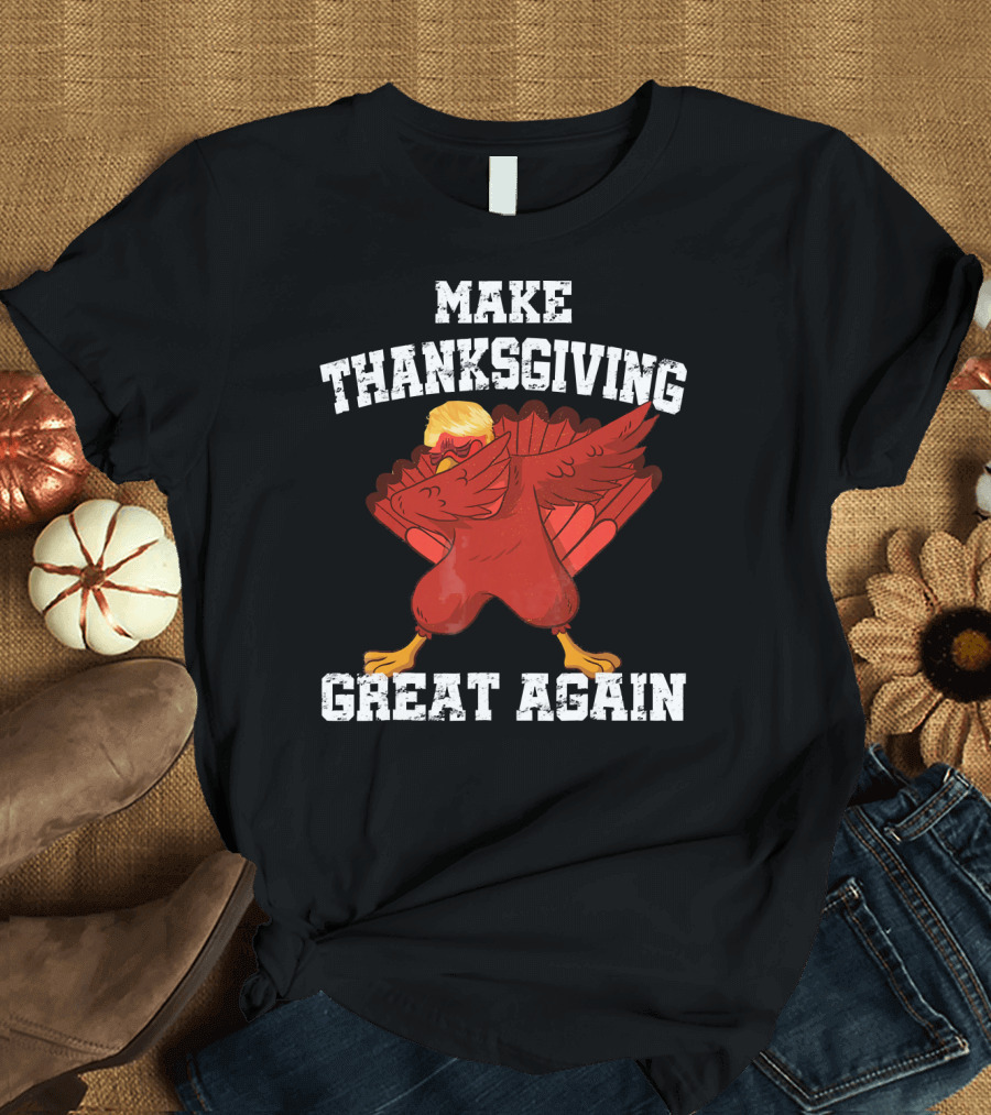 Make Thanksgiving Great Again Funny Trump Turkey T-Shirt