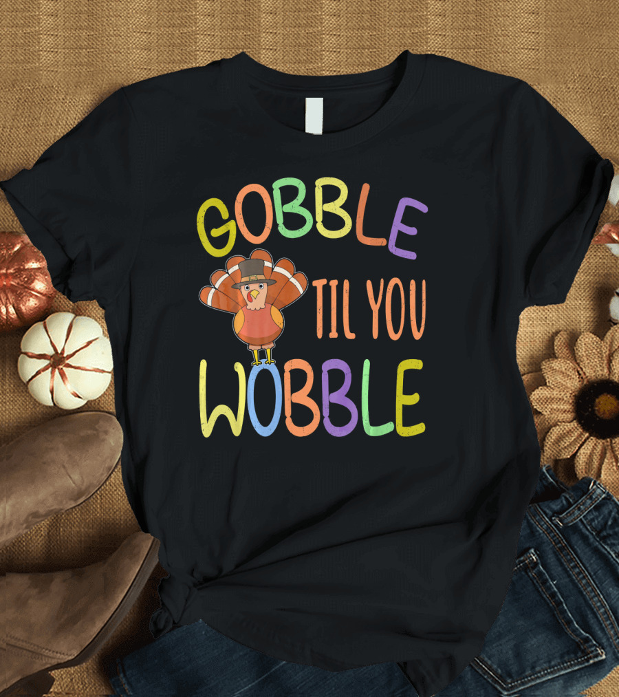Gobble Til You Wobble Turkey Day Thanksgiving Turkey Hat T-Shirt