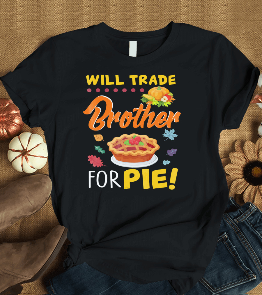 Will Trade Brother For Pie with Autumn Leaves and Pumpkin Graphics T-Shirt